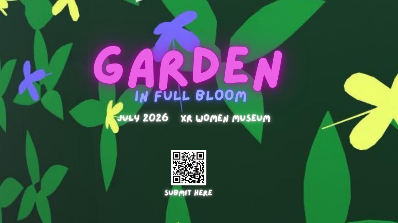 Submission Deadline Extended — Garden: In Full Bloom at XR Women Museum